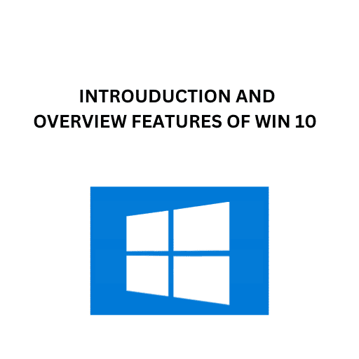 1. INTROUDUCTION AND OVERVIEW FEATURES OF WIN 10